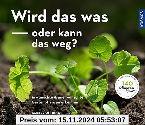 Wird das was oder kann das weg?: Erwünschte und unerwünschte Gartenpflanzen erkennen