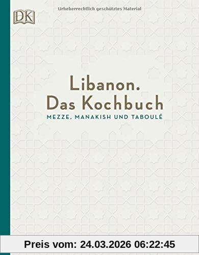 Libanon. Das Kochbuch: Mezze, Manakish und Taboulé