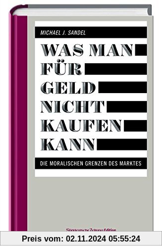 Was man für Geld nicht kaufen kann: Die moralischen Grenzen des Marktes (Das besondere Sachbuch)