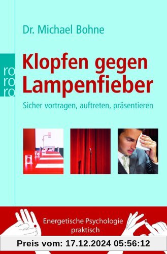 Klopfen gegen Lampenfieber: Sicher vortragen, auftreten, präsentieren. Energetische Psychologie praktisch