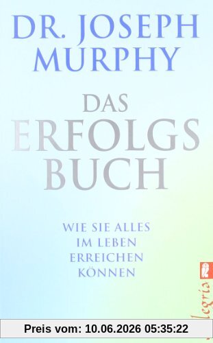 Das Erfolgsbuch: Wie Sie alles im Leben erreichen können