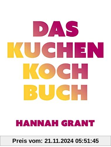 Das Kuchen-Kochbuch: Lecker backen mit Gemüse: Köstliche Kuchenrezepte ohne Milch, Gluten und Zuckerzusatz – (nicht nur)