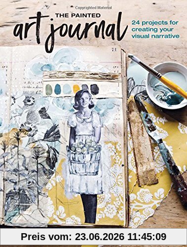 Jeanne Oliver The Painted Art Journal, 17 Projects For Creating Your Visual Narrative