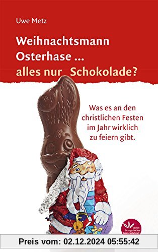 Weihnachtsmann Osterhase... alles nur Schokolade: Was es an den christlichen Festen im Jahr wirklich zu feiern gibt