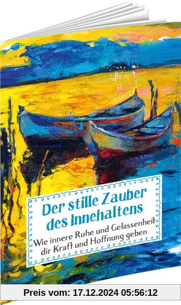 Der stille Zauber des Innehaltens: Wie innere Ruhe und Gelassenheit dir Kraft und Hoffnung geben (Sprüche für die Seele)