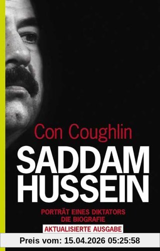 Saddam Hussein: Porträt eines Diktators: Porträt eines Diktators. Die Biografie