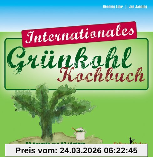 Das internationale Grünkohl-Kochbuch: 50 Rezepte aus 27 Ländern