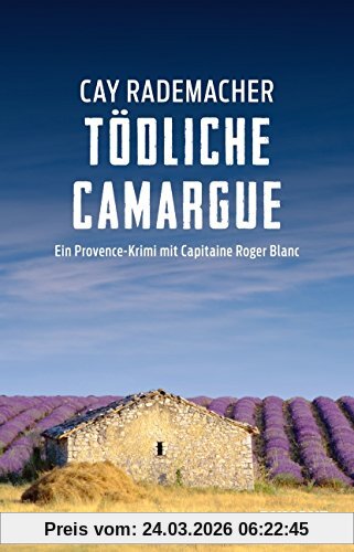 Tödliche Camargue: Ein Provence-Krimi mit Capitaine Roger Blanc
