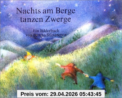 Nachts am Berge tanzen Zwerge: Ein Bilderbuch mit Versen
