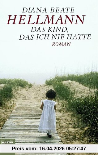 Das Kind, das ich nie hatte: Roman: Ein kleiner Traum von einem großen Leben
