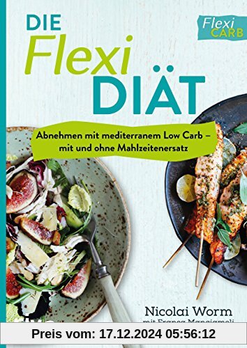 Die Flexi-Diät: Abnehmen mit mediterranem Low Carb – mit und ohne Mahlzeitenersatz