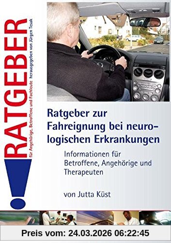 Ratgeber zur Fahreignung bei neurologischen Erkrankungen: Informationen für Betroffene, Angehörige und Therapeuten (Ratgeber für Angehörige, Betroffene und Fachleute)