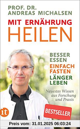 Mit Ernährung heilen: Besser essen – einfach fasten – länger leben. Neuestes Wissen aus Forschung und Praxis (insel tasc