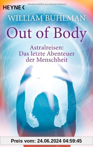 Out of body: Astralreisen - Das letzte Abenteuer der Menschheit