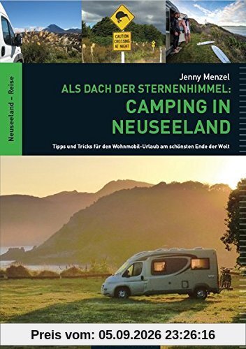 Als Dach der Sternenhimmel - Camping in Neuseeland - Tipps und Tricks für den Wohnmobil-Urlaub am schönsten Ende der Welt