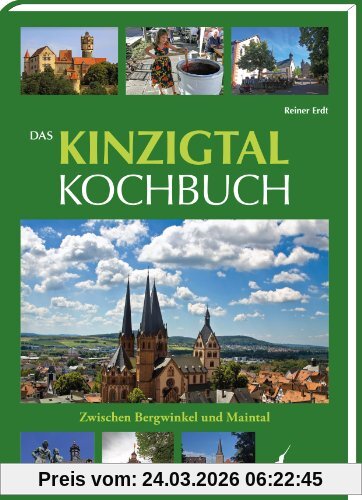 Das Kinzigtal Kochbuch: Zwischen Bergwinkel und Maintal