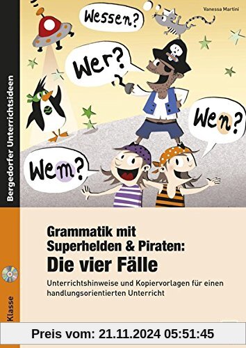 Grammatik mit Superhelden & Piraten: Die 4 Fälle: Unterrichtshinweise und Kopiervorlagen für einen handlungsorientierten