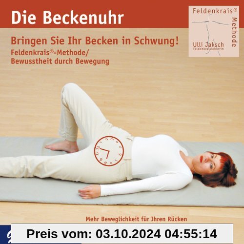 Feldenkrais. Bringen Sie Ihr Becken in Schwung! CD: Die Beckenuhr