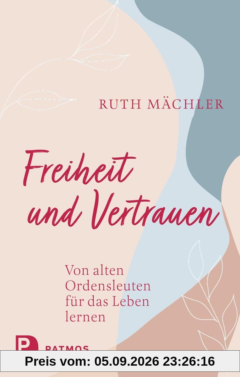 Freiheit und Vertrauen: Von alten Ordensleuten für das Leben lernen