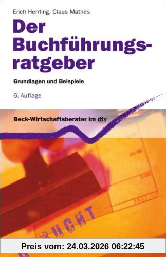 Der Buchführungs-Ratgeber: Grundlagen und Beispiele