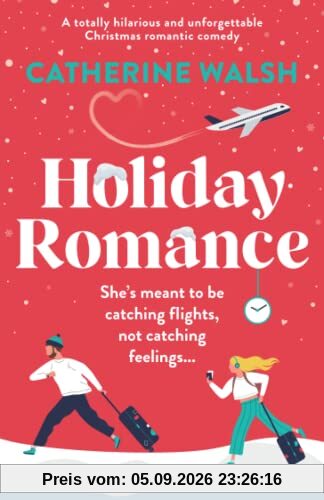 Holiday Romance: A totally hilarious and unforgettable Christmas romantic comedy