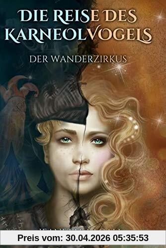 Der Wanderzirkus (Die Reise des Karneolvogels - Band 1)