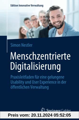 Menschzentrierte Digitalisierung: Praxisleitfaden für eine gelungene Usability und User Experience in der öffentlichen V