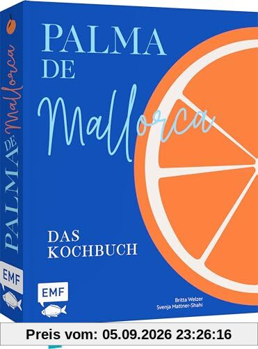 Palma de Mallorca – Das Kochbuch: Die aufregendsten Rezepte und stimmungsvolle Impressionen von der Sonneninsel: Paella, Frito Mallorquín und ... Frito Mallorquín und Cardenal de Lloseta