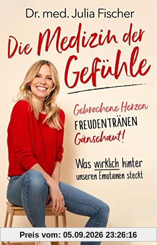Die Medizin der Gefühle: Gebrochene Herzen, Freudentränen, Gänsehaut! Was wirklich hinter unseren Emotionen steckt