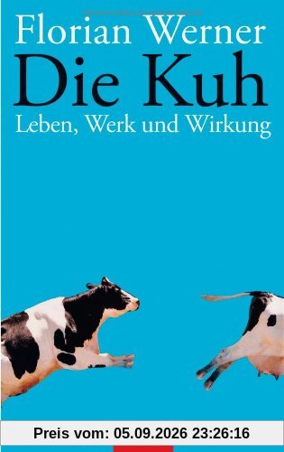 Die Kuh: Leben, Werk und Wirkung