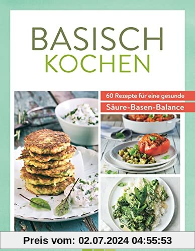 Basisch kochen: 60 Rezepte für eine gesunde Säure-Basen-Balance