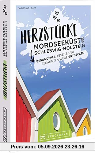 Reiseführer Nordseeküste – Herzstücke Nordseeküste Schleswig-Holstein: Besonderes abseits der bekannten Wege entdecken. Insidertipps für Touristen und (Neu)Einheimische.