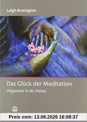 Das Glück der Meditation: Wegweiser in die Jhanas