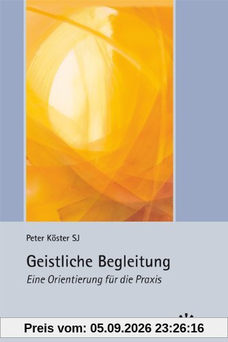 Geistliche Begleitung - Eine Orientierung für die Praxis