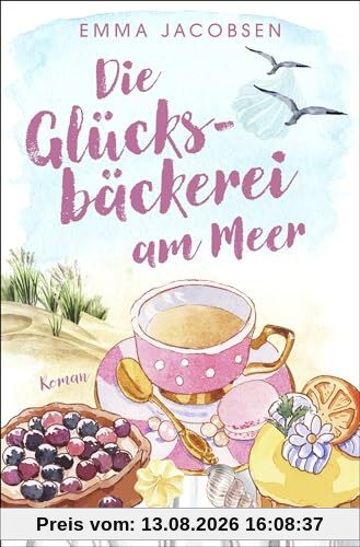 Die Glücksbäckerei am Meer: Roman | Feel-Good-Liebesroman mit großen Gefühlen und Wellenrauschen