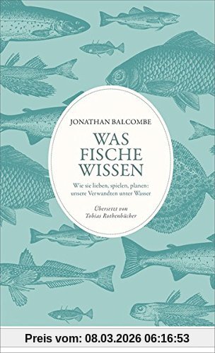 Jonathan Balcombe Was Fische Wissen, Wie Sie Lieben, Spielen, Planen, Unsere Verwandten Unter Wasser