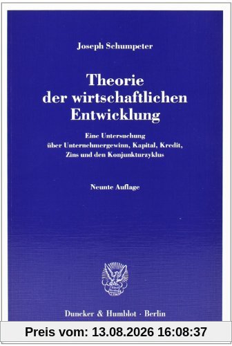 Theorie der wirtschaftlichen Entwicklung: Eine Untersuchung über Unternehmergewinn, Kapital, Kredit, Zins und den Konjunkturzyklus