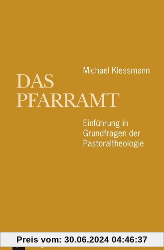 Das Pfarramt: Einführung in Grundfragen der Pastoraltheologie