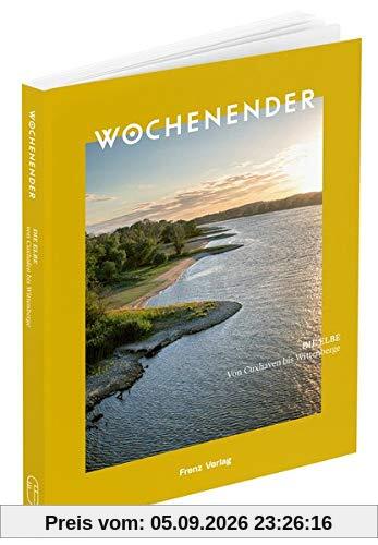 Wochenender: Die Elbe: Von Cuxhaven bis Wittenberge