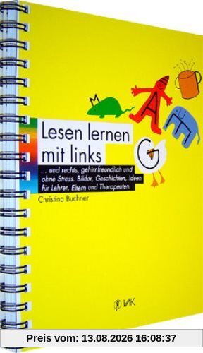 Lesenlernen mit links... und rechts, gehirnfreundlich und ohne Streß: Bilder, Geschichten, Ideen für Lehrer, Eltern und Therapeuten