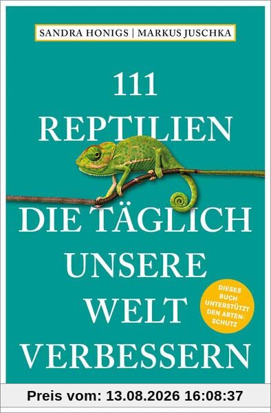111 Reptilien, die täglich unsere Welt verbessern (111 Tiere)