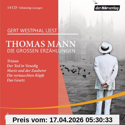 Die großen Erzählungen: Tristan - Der Tod in Venedig - Mario und der Zauberer - Die vertauschten Köpfe - Das Gesetz