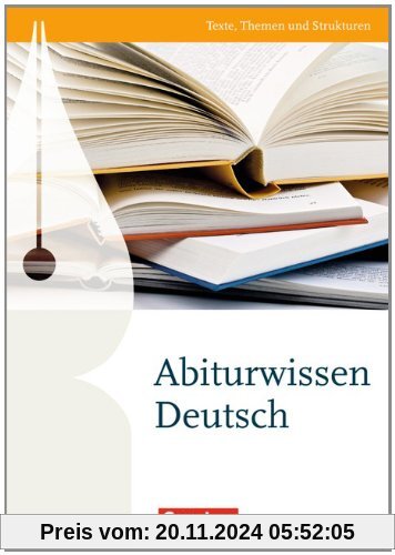 Texte, Themen und Strukturen - Zu allen Ausgaben: Abiturwissen Deutsch: Nachschlagewerk