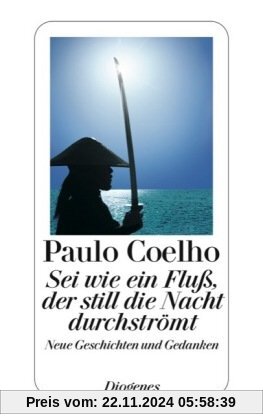 Sei wie ein Fluß, der still die Nacht durchströmt: Neue Geschichten und Gedanken 1998-2005