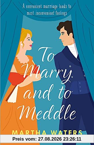Martha Waters To Marry And To Meddle, A Sparkling Marriage-of-convenience Regency Rom-com! (Regency Vows)