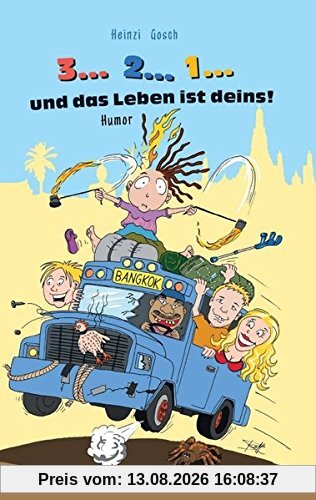 3... 2... 1... und das Leben ist deins!: Eine unglaubliche Reise zum Rand des Wahnsinns!