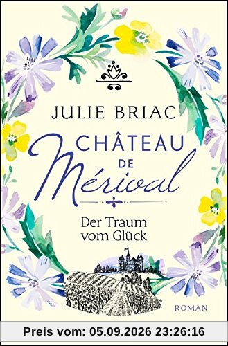 Château de Mérival. Der Traum vom Glück: Roman (Château-de-Merival-Saga)