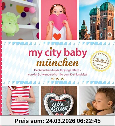 my city baby münchen: Der München-Guide für junge Eltern - von der Schwangerschaft bis zum Kleinkindalter