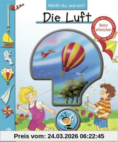 Weißt du, warum?: Die Luft: Lern-Bilderbuch