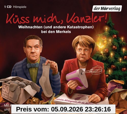 Küss mich, Kanzler!: Weihnachten (und andere Katastrophen) bei den Merkels